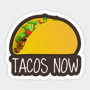 TACOS NOW Sticker